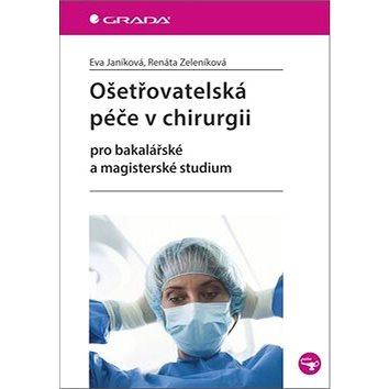 

Ošetřovatelská péče v chirurgii: pro bakalářské a magisterské studium