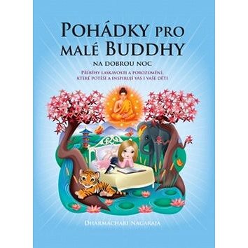 

Pohádky pro malé Buddhy: Příběhy laskavosti a porozumění, které potěší a inspirují vás i vaše děti