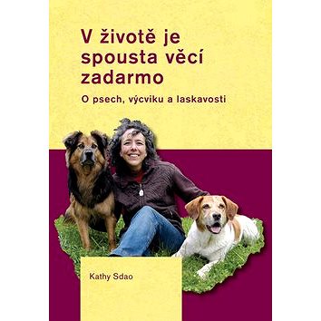 

V životě je spousta věcí zadarmo: O psech, výcviku a laskavosti