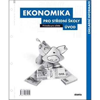 

Ekonomika pro střední školy Úvod: Průvodce pro učitele
