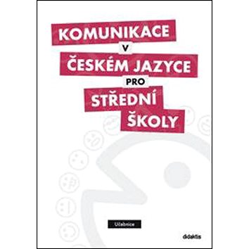 

Komunikace v českém jazyce pro střední školy: Učebnice