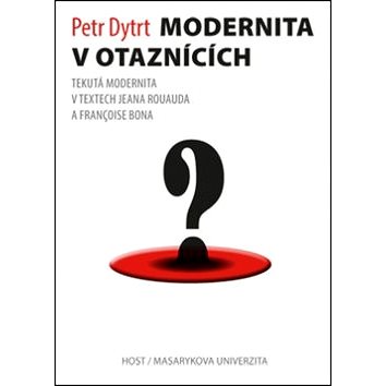 

Modernita v otaznících: Tekutá modernita v textech Jeana Rouauda a Françoise Bona