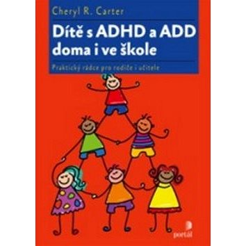 

Dítě s ADHD a ADD doma i ve škole: Praktický rádce pro rodiče i učitele