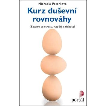 

Kurz duševní rovnováhy: Zbavte se stresu, napětí a úzkosti
