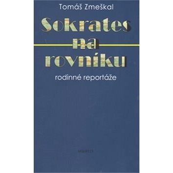 

Kniha Sokrates na rovníku: Rodinné reportáže