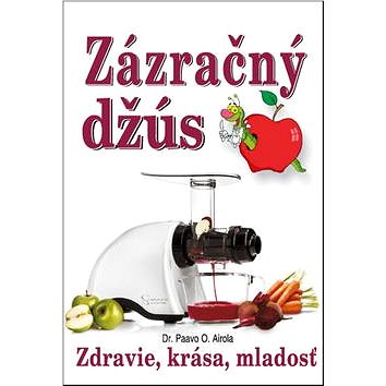 

Zázračný džús: Zdravie, krása, mladosť