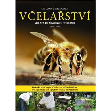 

Včelařství obrazový průvodce: Více než 400 návodných fotografií