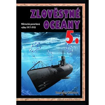 

Zlověstné oceány 5.: Německá ponorková válka 1917-1918