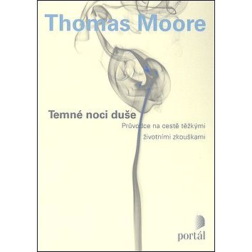 

Temné noci duše: Průvodce na cestě těžkými životními zkouškami