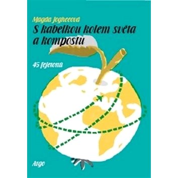 

S kabelkou kolem světa a kompostu: 45 fejetonů