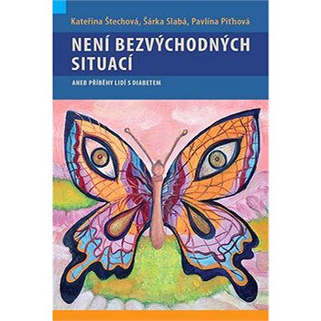 

Není bezvýchodných situací aneb příběhy lidí s diabetem: aneb příběhy lidí s diabetem
