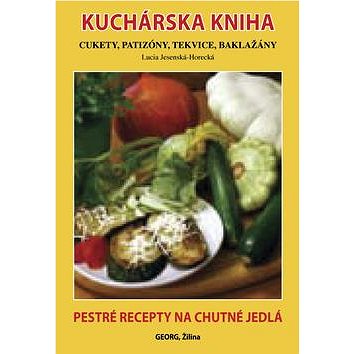 

Kuchárska kniha Cukety, patizóny, tekvice, baklažány: Pestré recepty na chutné jedlá