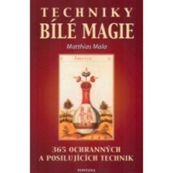 

Techniky bílé magie: 365 ochranných a posilujících praktik