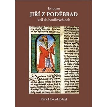 

Evropan Jiří z Poděbrad král do bouřlivých dob