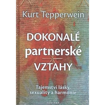 

Dokonalé partnerské vztahy: Tajemství lásky, sexuality a harmonie
