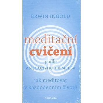 

Meditační cvičení podle Anthonyho de Mella: Jak meditovat v každodenním životě