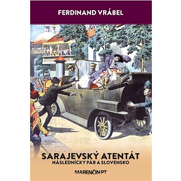 

Sarajevský atentát: Následnícky pár a Slovensko