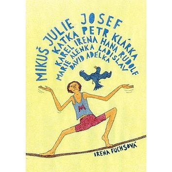 

Mikuš Julie Josef Katka Petr Klárka Karel Irena Hana Rudolf Marie Alenka Ladisla