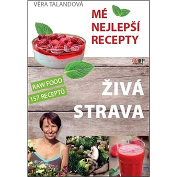 

Živá strava Mé nejlepší recepty: RAW FOOD 157 receptů