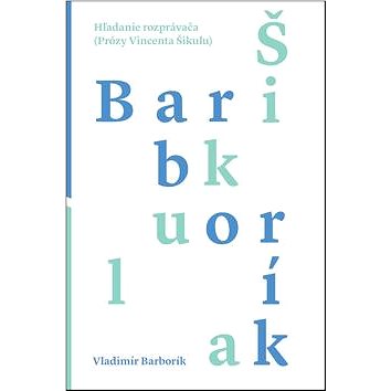 

Hľadanie rozprávača: Prózy Vincenta Šikulu