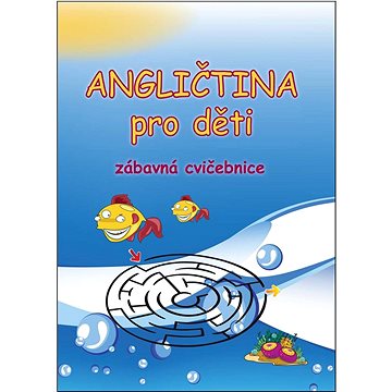 

Angličtina pro děti Zábavná cvičebnice
