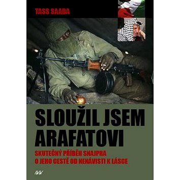 

Sloužil jsem Arafatovi: Skutečný příběh snajpra o jeho cestě od nenávisti k lásce