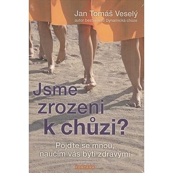 

Jsme zrozeni k chůzi: Pojďte se mnou, naučím vás býti zdravými