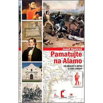 

Pamatujte na Alamo: Od reality k mýtu a zase zpátky