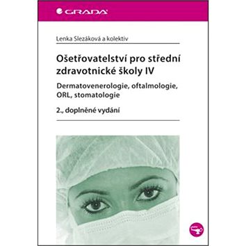 

Ošetřovatelství pro střední zdravotnické školy IV: Dermatovenerologie, oftalmologie, ORL, stomatolog
