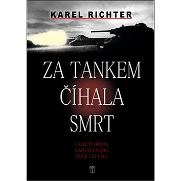 

Za tankem číhala smrt: Válečné drama kapitána Vajdy, vězně z gulagu