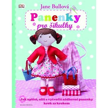 

Panenky pro šikulky: Jak uplést, ušít a vytvořit nádherné panenky krok za krokem