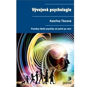 

Vývojová psychologie: Proměny lidské psychiky od početí po smrt