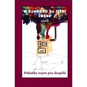 

O kamnech na jižní točně: Aneb Pohádky nejen pro dospělé