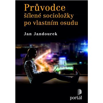 

Průvodce šílené socioložky po vlastním osudu
