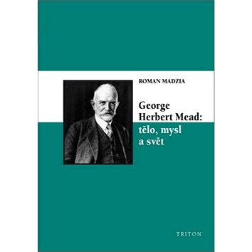 

George Herbert Mead: tělo, mysl a svět