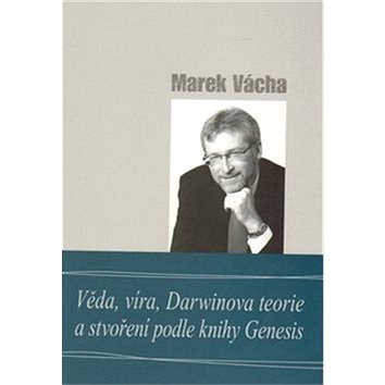 

Věda, víra, Darwinova teorie a stvoření podle knihy Genesis
