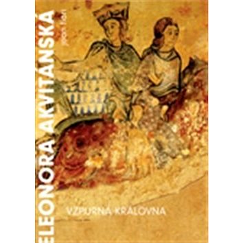 

Eleonora Akvitánská: Vzpurná královna