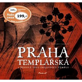 

Praha templářská: a řehole spolubojovníků templu