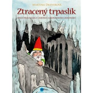 

Ztracený trpaslík: Aneb procházka českými a moravskými jeskyněmi