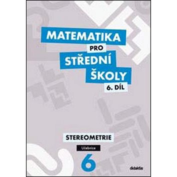 

Matematika pro střední školy 6.díl Učebnice: Stereometrie