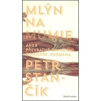

Mlýn na mumie: Aneb převratné odhalení komisaře Durmana