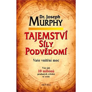 

Tajemství síly podvědomí: Vaše vnitřní moc