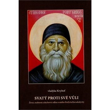 

Svatý proti své vůli: Život, osobnost a duchovní odkaz svatého Prfyria Kavsokalyvity