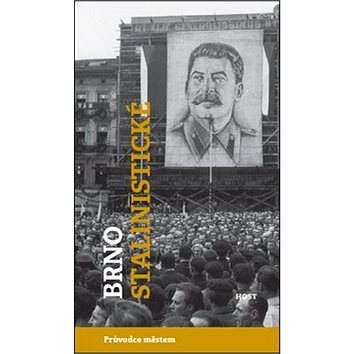 

Brno stalinistické: Průvodce městem