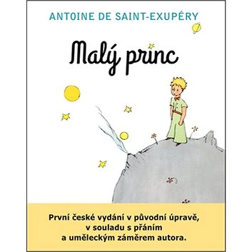 Malý princ: První české vydání v původní úpravě, v souladu s přáním a uměl. záměrem autora - Kniha
