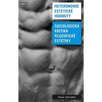 

Heteronomie estetické hodnoty: Sociologická kritika filozofické estetiky