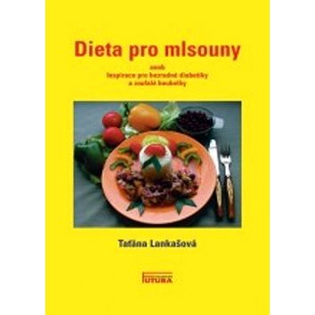 

Dieta pro mlsouny: aneb Ispirace pro bezradné diabetiky a zoufalé boubelky