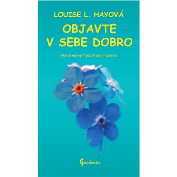 

Objavte v sebe dobro: Ako si osvojiť pozitívne myslenie
