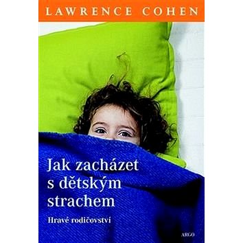 

Jak zacházet s dětským strachem: Hravé rodičovství