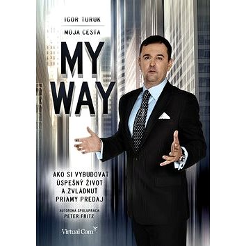

My way Moja cesta: Ako si vybudovať úspešný život a zvládnuť priamy predaj